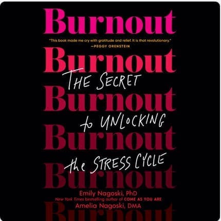 Book cover of 'Burnout: The Secret to Unlocking the Stress Cycle' by Emily Nagoski PhD and Amelia Nagoski DMA