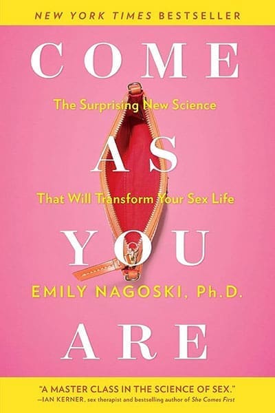 The book cover " Come As You Are: Revised and Updated: The Surprising New Science That Will Transform Your Sex Life" By Emily Nagoski